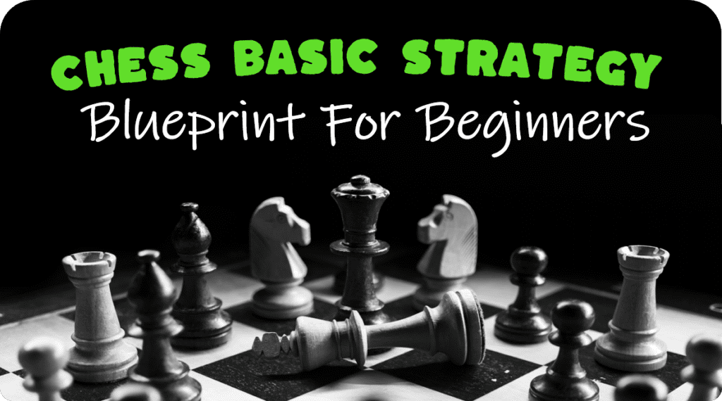 Chess Basic Strategy: Blueprint For Beginners